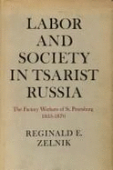 Labour and Society in Czarist Russia: Factory Workers of St.Petersburg, 1855-70