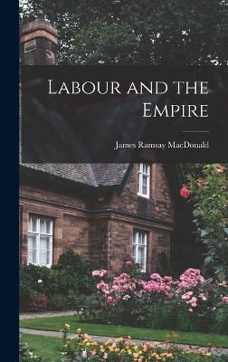 Labour and the Empire - MacDonald, James Ramsay