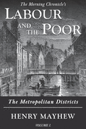 Labour and the Poor Volume I: The Metropolitan Districts