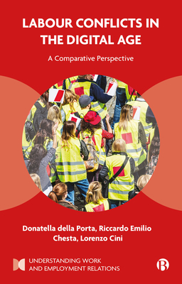 Labour Conflicts in the Digital Age: A Comparative Perspective - della Porta, Donatella, and Emilio Chesta, Riccardo, and Cini, Lorenzo
