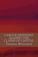 Labour Defended Against the Claims of Capital