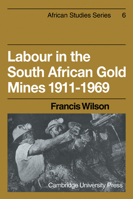 Labour in the South African Gold Mines 1911-1969 - Wilson, Francis