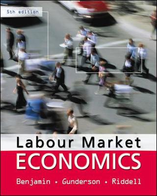 Labour Market Economics - Benjamin, Dwayne, and Gunderson, Morley, and Riddell, Craig