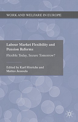 Labour Market Flexibility and Pension Reforms: Flexible Today, Secure Tomorrow? - Hinrichs, K. (Editor), and Jessoula, M. (Editor)