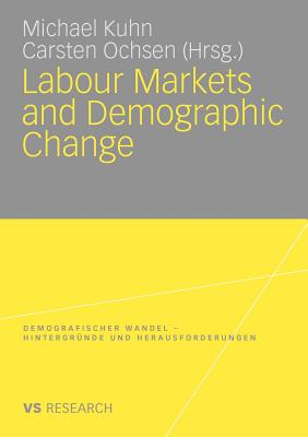 Labour Markets and Demographic Change - Kuhn, Michael (Editor), and Ochsen, Carsten (Editor)