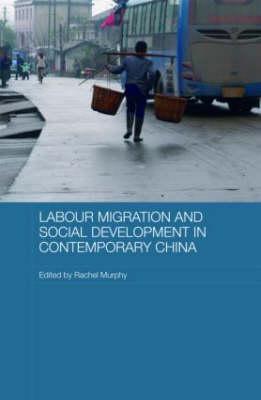 Labour Migration and Social Development in Contemporary China - Murphy, Rachel (Editor)