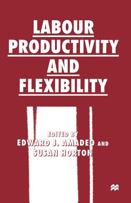 Labour Productivity and Flexibility - Amadeo, Edward J (Editor), and Horton, Susan (Editor)