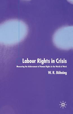 Labour Rights in Crisis: Measuring the Achievement of Human Rights in the World of Work - Bhning, W