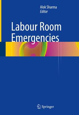 Labour Room Emergencies - Sharma, Alok (Editor)