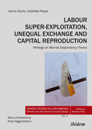 Labour Super-Exploitation, Unequal Exchange and Capital Reproduction: Writings on Marxist Dependency Theory