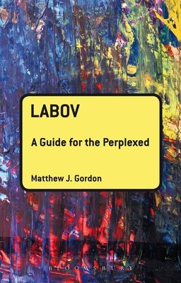 Labov: A Guide for the Perplexed - Gordon, Matthew J.