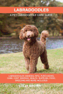 Labradoodles: Labradoodles General Info, Purchasing, Care, Cost, Keeping, Health, Supplies, Food, Breeding and More Included! a Pet Labradoodle Care Guide