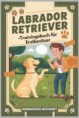 Labrador Retriever-Trainingsbuch f?r Erstbesitzer - McKinney, Marmaduke