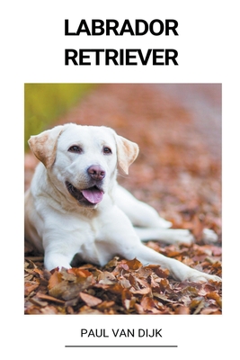 Labrador Retriever - Dijk, Paul Van