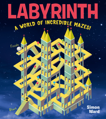 Labyrinth: A World of Incredible Mazes! - Ward, Simon