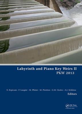 Labyrinth and Piano Key Weirs II - Erpicum, Sbastien (Editor), and Laugier, Frdric (Editor), and Pfister, Michael (Editor)