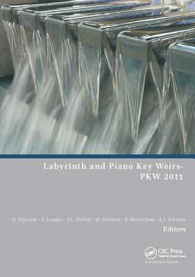 Labyrinth and Piano Key Weirs - Erpicum, Sbastien (Editor), and Laugier, Frdric (Editor), and Boillat, Jean-Louis (Editor)