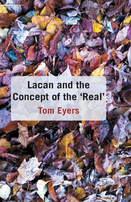 Lacan and the Concept of the 'Real' - Eyers, T