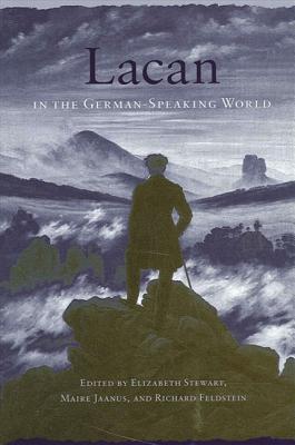 Lacan in the German-Speaking World - Stewart, Elizabeth (Editor), and Jaanus, Maire (Editor), and Feldstein, Richard (Editor)