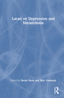 Lacan on Depression and Melancholia - Hook, Derek (Editor), and Vanheule, Stijn (Editor)