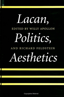 Lacan, Politics, Aesthetics - Apollon, Willy (Editor), and Feldstein, Richard (Editor)