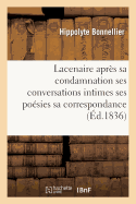 Lacenaire Apr?s Sa Condamnation Ses Conversations Intimes Ses Po?sies Sa Correspondance