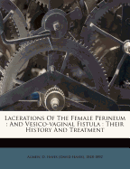 Lacerations of the Female Perineum: And Vesico-Vaginal Fistula: Their History and Treatment