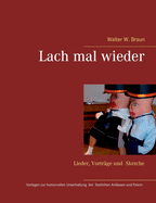 Lach mal wieder: Lieder, Vortr?ge, Sketche, Vorlagen zur Unterhaltung bei festlichen Anl?ssen und Feiern