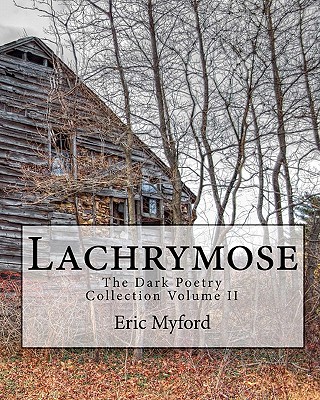 Lachrymose: The Dark Poetry Collection Volume II - Myford, Eric