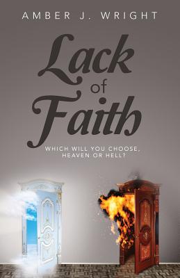 Lack of Faith: Which Will You Choose Hevean or Hell - Wright, Amber Jekay