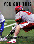 Lacrosse Notebook: You Got This, Motivational Notebook, Composition Notebook, Log Book, Diary for Athletes (8.5 X 11 Inches, 110 Pages, College Ruled Paper)