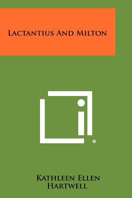 Lactantius and Milton - Hartwell, Kathleen Ellen