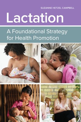 Lactation: a Foundational Strategy for Health Promotion: A Foundational Strategy for Health Promotion - Campbell, Suzanne Hetzel