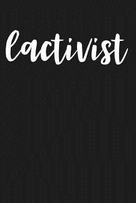 Lactivist: Lined Journal Notebook for Breastfeeding Advocates, Lactation Consultants, Nursing Mothers - Creatives Journals, Desired