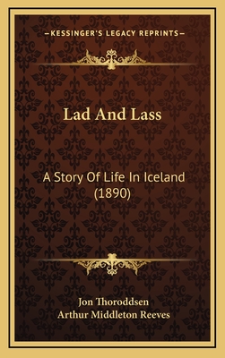 Lad and Lass: A Story of Life in Iceland (1890) - Thoroddsen, Jon, and Reeves, Arthur Middleton (Translated by)