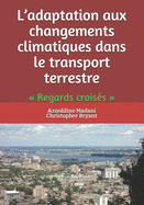 L'adaptation aux changements climatiques dans le transport terrestre: Regards crois?s