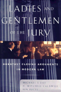 Ladies and Gentlemen of the Jury: Greatest Closing Arguments in Modern Law