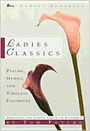 Ladies Classics: Psalms, Hymns, and Timeless Favorites Arranged for Ladies Choir or Ensemble - Various Artists