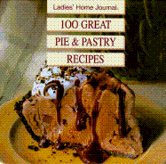 Ladies' Home Journal One Hundred Great Pie and Pastry Recipes - Ladies Home Journal