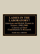 Ladies in the Laboratory?: American and British Women in Science, 1800-1900: A Survey of Their Contributions to Research