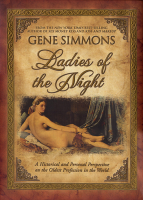 Ladies of the Night: A Historical and Personal Perspective on the Oldest Profession in the World - Simmons, Gene