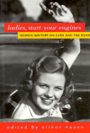 Ladies, Start Your Engines: Women Writers on Cars and the Road