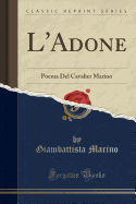 L'Adone: Poema del Cavalier Marino (Classic Reprint)