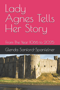 Lady Agnes Tells Her Story: From The Year 1066 to 2025