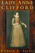 Lady Anne Clifford - Spence, Richard T