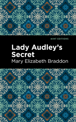 Lady Audley's Secret - Braddon, Mary Elizabeth, and Editions, Mint (Contributions by)