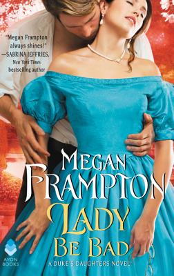 Lady Be Bad: A Duke's Daughters Novel - Frampton, Megan