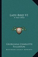 Lady-Bird V1: A Tale (1852) - Fullerton, Georgiana Charlotte