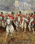 Lady Butler: War artist and traveller, 1846-1933