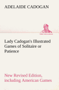 Lady Cadogan's Illustrated Games of Solitaire or Patience New Revised Edition, Including American Games